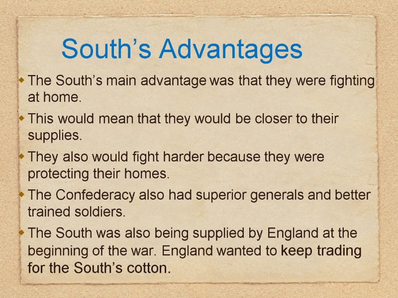 South’s Advantages The South’s main advantage was that they were fighting at home. This
